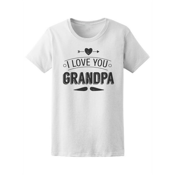 I Love You Grandpa Family T-Shirt Women -Image by Shutterstock, Female Medium