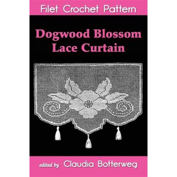 Pre-Owned Dogwood Blossom Lace Curtain Filet Crochet Pattern : Complete Instructions and Chart