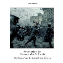 Revolution im Herzen der Schweiz: Der Kampf um die Zukunft der Schweiz, (Paperback)