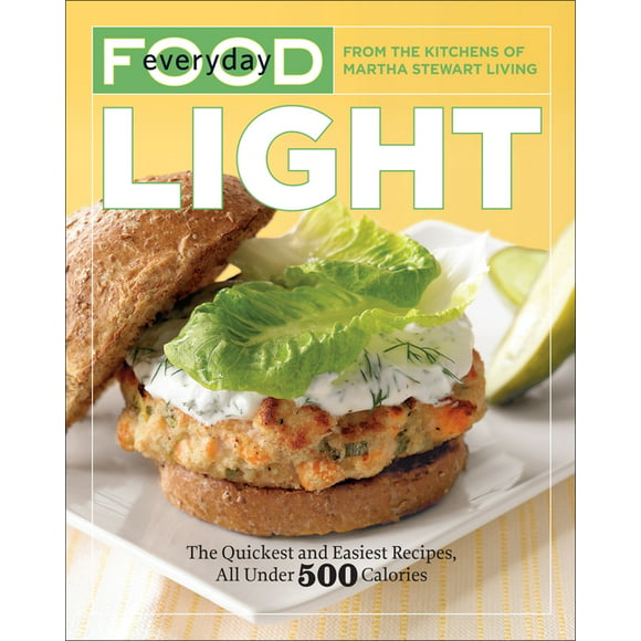 Everyday Food: Light: The Quickest and Easiest Recipes, All Under 500 Calories: A Cookbook (Paperback)