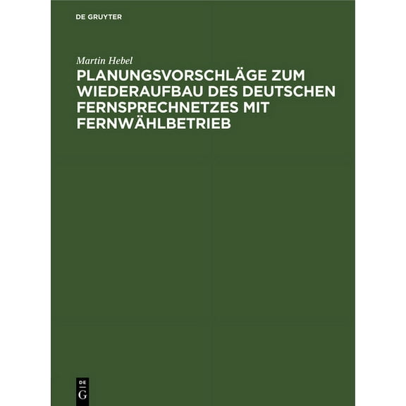 PlanungsvorschlÃ¤ge Zum Wiederaufbau Des Deutschen Fernsprechnetzes Mit FernwÃ¤hlbetrieb, (Hardcover)