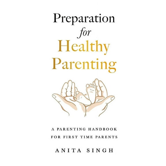 Preparation for Healthy Parenting: A Parenting Handbook For First Time Parents