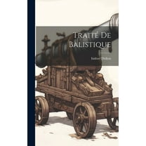 Traité De Balistique (Hardcover)