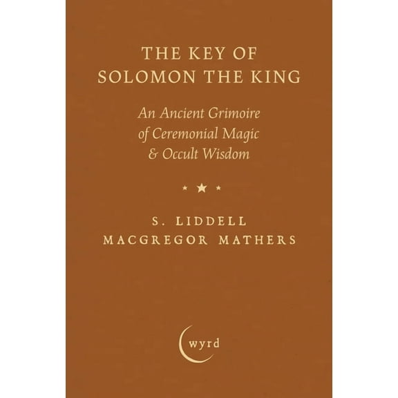 The Key of Solomon the King: An Ancient Grimoire of Ceremonial Magic & Occult Wisdom, (Hardcover)