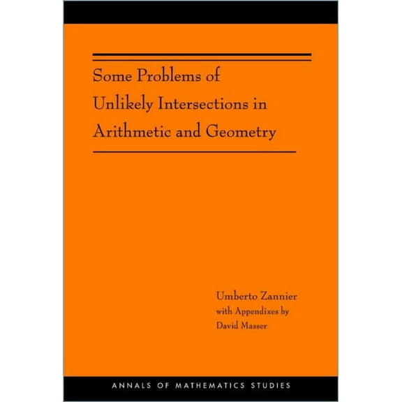 Annals of Mathematics Studies Some Problems of Unlikely Intersections in Arithmetic and Geometry, Book 181, (Hardcover)