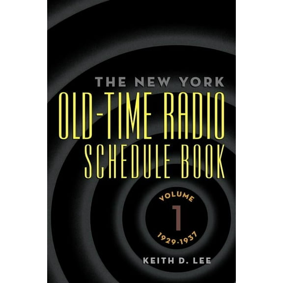 Th e New York Old-Time Radio Schedule Book - Volume 1, 1929-1937, (Paperback)