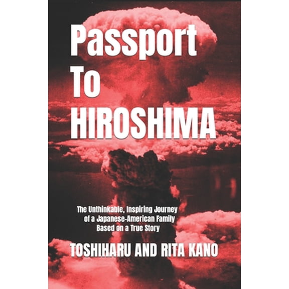Pre-Owned Passport To Hiroshima: The Unthinkable, Inspiring Journey of a Japanese-American Family Based on a True Story (Other)