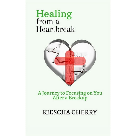 Healing from a Heartbreak: A Journey to Focusing on You After a Breakup, (Paperback)