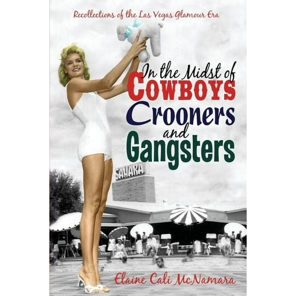 In the Midst of Cowboys Crooners and Gangsters - Recollections of the Las Vegas Glamour Era (Paperback)