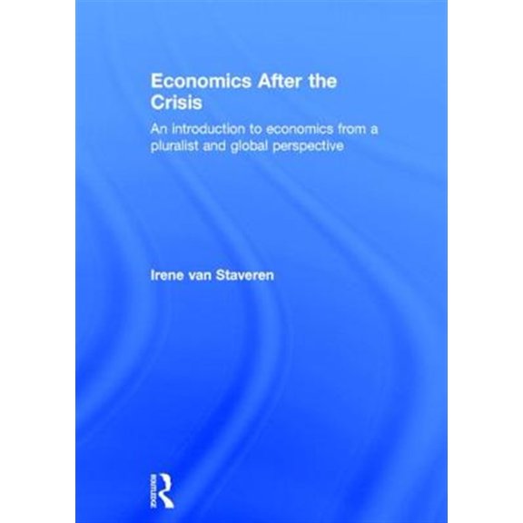 Pre-Owned Economics After the Crisis: An Introduction to Economics from a Pluralist and Global Perspective, (Hardcover)
