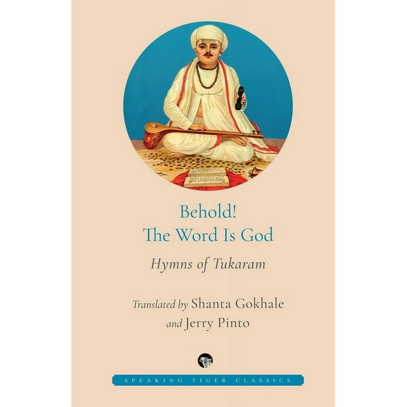 Behold! the Word Is God Hymns of Tukaram, (Paperback)