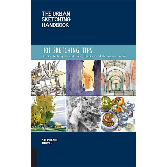 Urban Sketching Handbooks The Urban Sketching Handbook 101 Sketching Tips: Tricks, Techniques, and Handy Hacks for Sketching on the Go, Book 8, (Paperback)