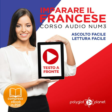 Imparare il Francese: Lettura Facile - Ascolto Facile - Testo a Fronte: Francese Corso Audio Num. 3 [Learn French: Easy Reading - Easy Audio] - (Best Way To Learn To Read French)