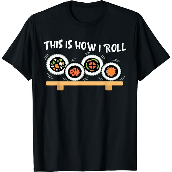 This Is How I Roll Funny Japanese Sushi Food Men Women Gifts T-Shirt