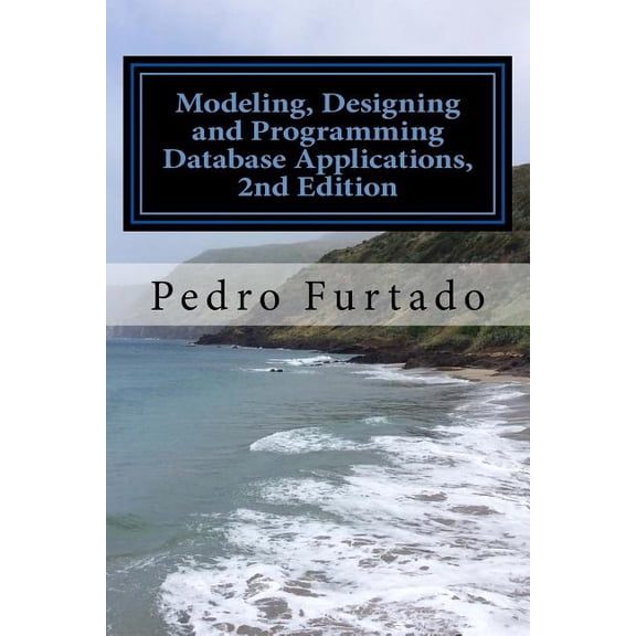 Modeling, Designing and Programming Database Applications: Relational, Entity-Relationship, SQL, DB and UI Programming (Paperback)