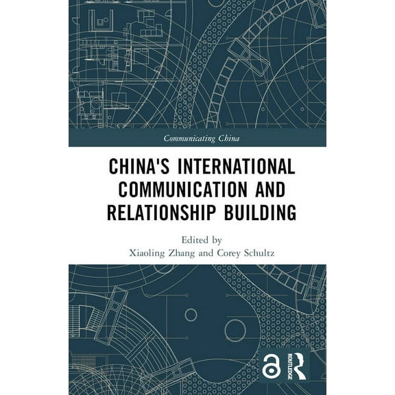 Communicating China China's International Communication and Relationship Building, (Hardcover)