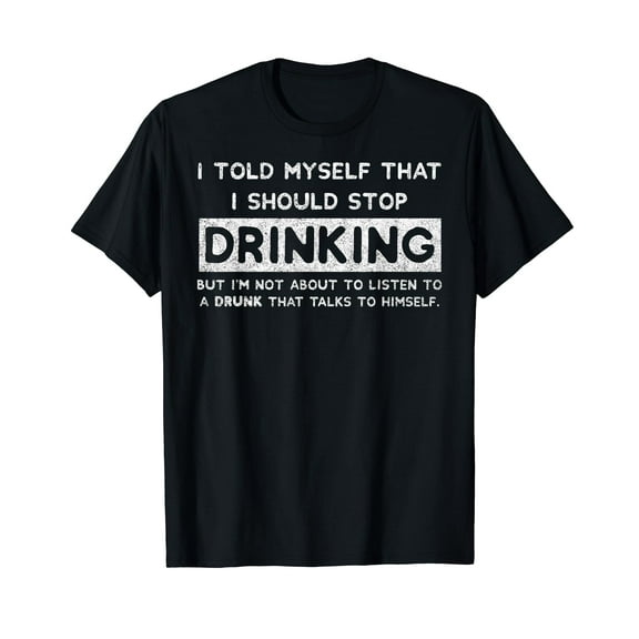I Told Myself That I Should Stop Drinking Beer Lover T-Shirt