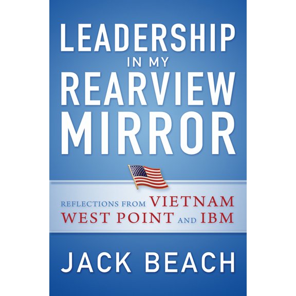 Pre-Owned Leadership in My Rearview Mirror: Reflections from Vietnam, West Point, and IBM (Paperback) 158347353X 9781583473535