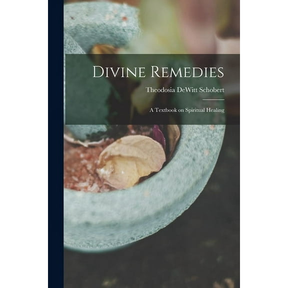 Divine Remedies: a Textbook on Spiritual Healing, (Paperback)