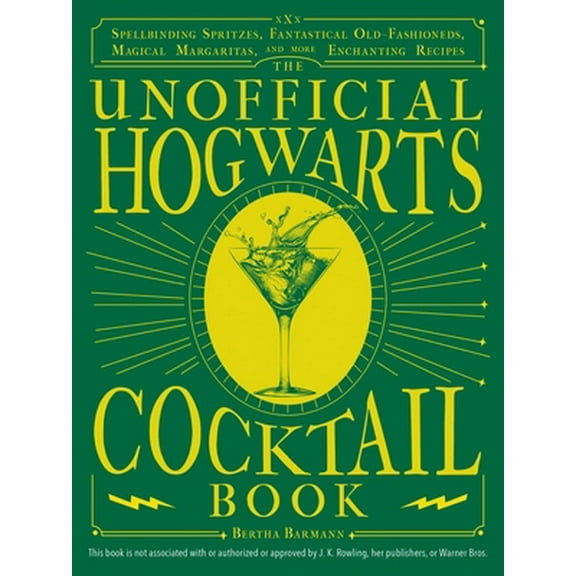Pre-Owned The Unofficial Hogwarts Cocktail Book: Spellbinding Spritzes, Fantastical Old Fashioneds, Magical Margaritas, and More Enchanting Recipes (Hardcover) 1646043502 9781646043507