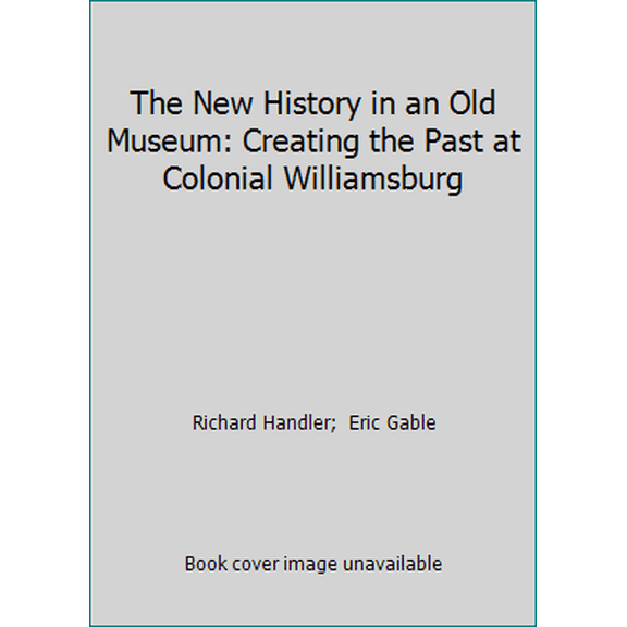 Pre-Owned The New History in an Old Museum: Creating the Past at Colonial Williamsburg Hardcover