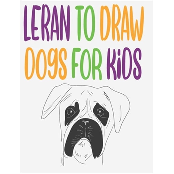 Pre-Owned leran to draw dogs for kids : how to draw book for kids step by step how to draw cute animals draw easy techniques 100 page 8.5 x 0.3 x 11 inches (Paperback)