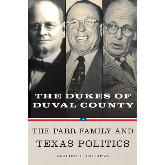 Dukes of Duval County: The Parr Family and Texas Politics, (Paperback)