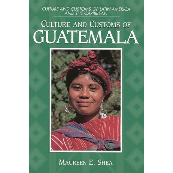 Culture and Customs of Latin America and Culture and Customs of Guatemala, (Paperback)