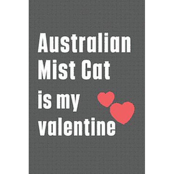Australian Mist Cat is my valentine: For Australian Mist Cat Fans (Paperback)