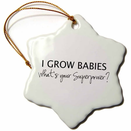 Baby Snowflake - 3dRose I Grow Babies - Whats your Superpower - pregnant mom pregnancy humor, Snowflake Ornament, Porcelain, 3-inch