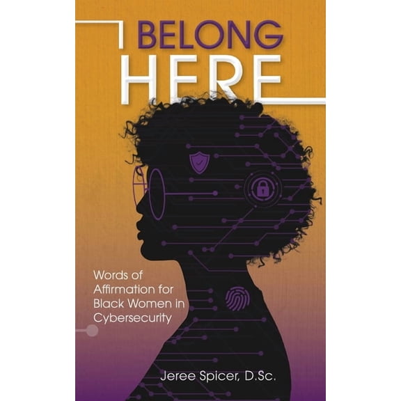 I Belong Here: Words of Affirmation for Black Women in Cybersecurity, (Paperback)