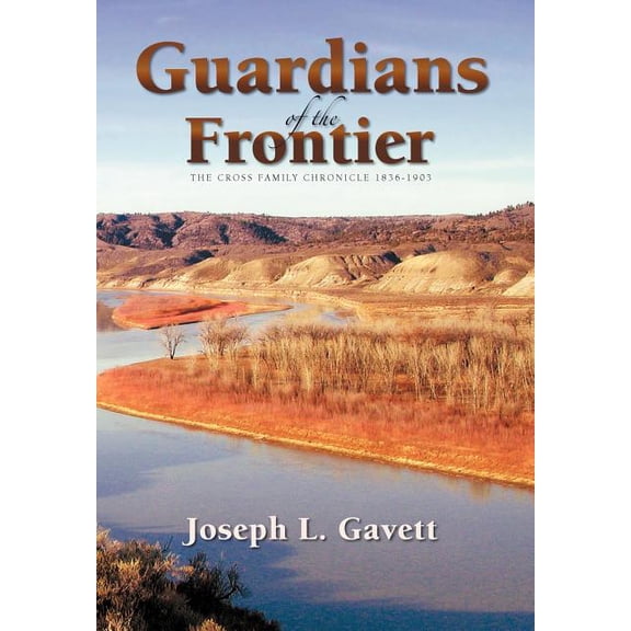 Guardians of the Frontier : The Cross Family Chronicle 1836-1903 (Hardcover)