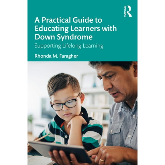 A Practical Guide to Educating Learners with Down Syndrome: Supporting Lifelong Learning, (Paperback)