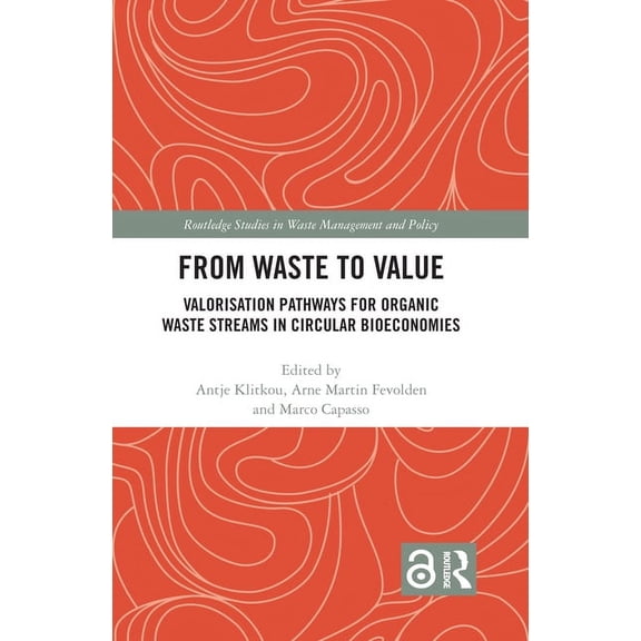Routledge Studies in Waste Management an From Waste to Value: Valorisation Pathways for Organic Waste Streams in Circular Bioeconomies, (Hardcover)