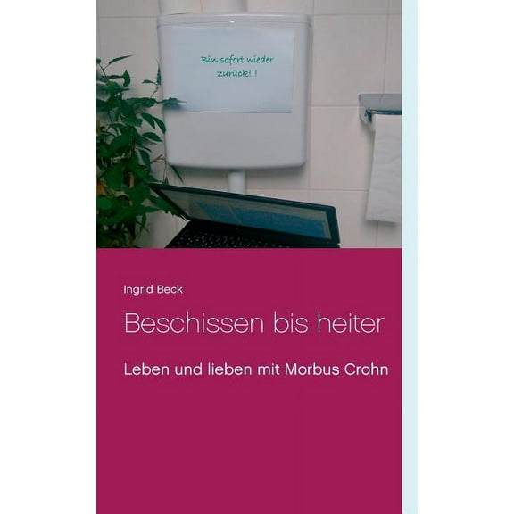 Beschissen bis heiter: Leben und lieben mit Morbus Crohn, (Paperback)