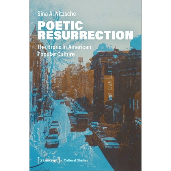 Cultural Studies: Poetic Resurrection: The Bronx in American Popular Culture (Paperback)