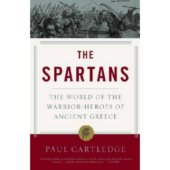Pre-Owned The Spartans: The World of the Warrior-Heroes of Ancient Greece, (Paperback)