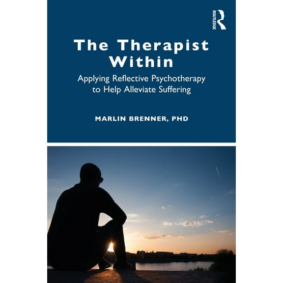 The Therapist Within: Applying Reflective Psychotherapy to Help Alleviate Suffering, (Paperback)