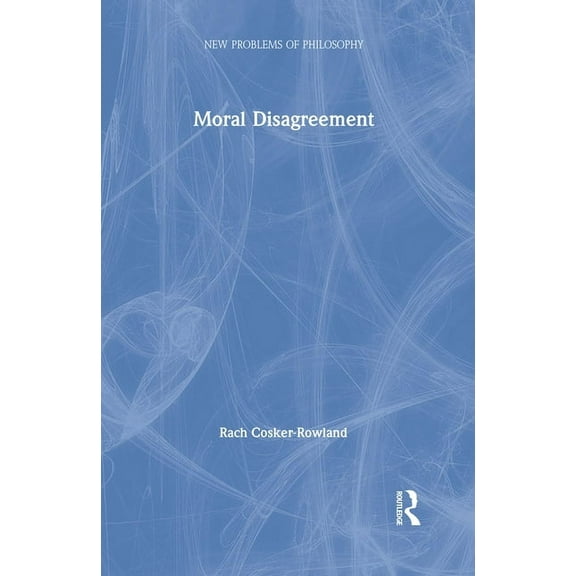 New Problems of Philosophy Moral Disagreement, (Hardcover)