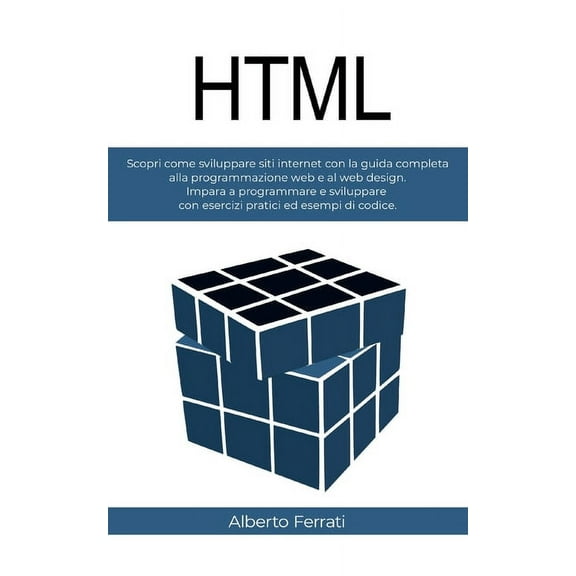 HTML: Scopri come programmare siti web con la guida completa allo sviluppo web e web design. Contiene esercizi pratici ed esempi di codice. (Paperback)