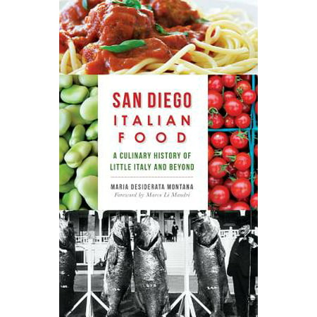 San Diego Italian Food: A Culinary History of Little Italy and Beyond (Best Italian Food In Little Italy)