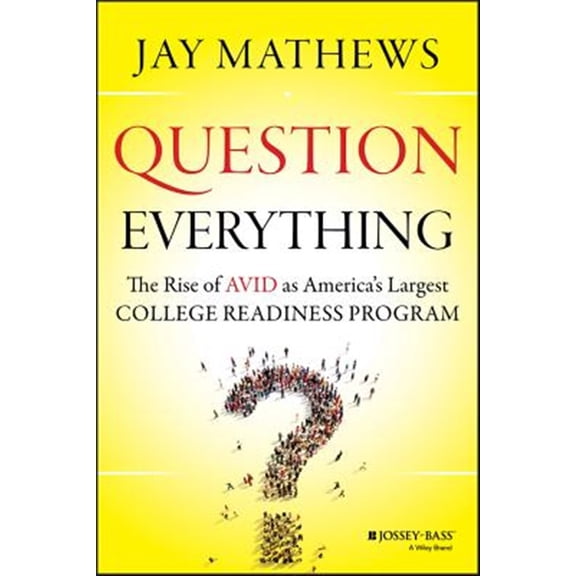 Pre-Owned Question Everything: The Rise of Avid as America's Largest College Readiness Program (Hardcover) 1118438191 9781118438190