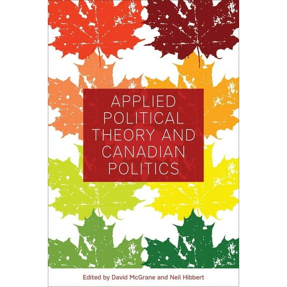 Applied Political Theory and Canadian Politics (Paperback)