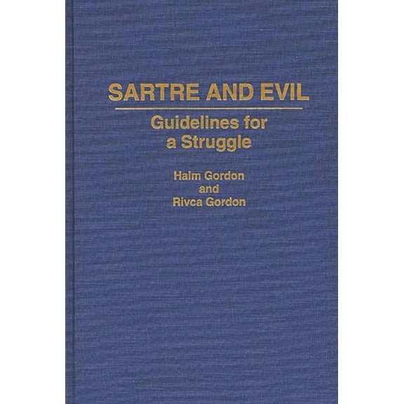 Contributions in Philosophy Sartre and Evil: Guidelines for a Struggle, (Hardcover)