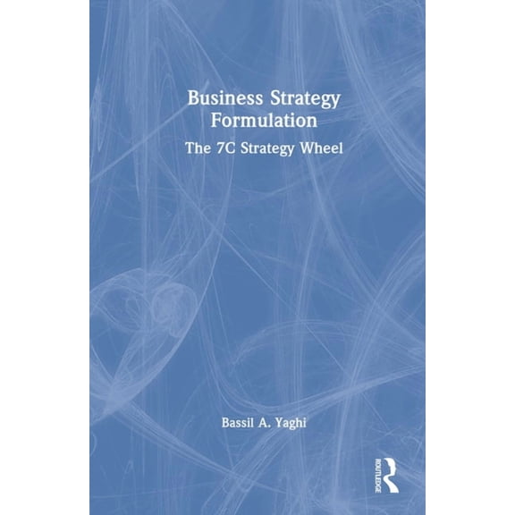 Business Strategy Formulation: The 7C Strategy Wheel, (Hardcover)