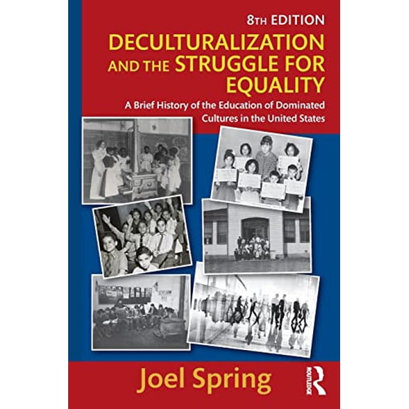Pre-Owned Deculturalization and the Struggle for Equality: A Brief History of the Education of Dominated Cultures in the United States (Paperback) 1138119407 9781138119406