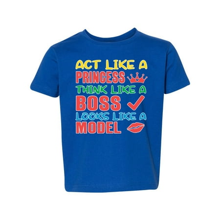 

Act Like a Princess Think Like a Boss Looks Like a Model Humor Toddler Crew Graphic T-Shirt Royal 2T