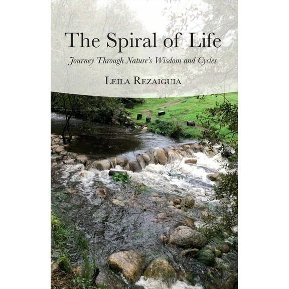 The Spiral of Life: Journey Through Nature's Wisdom and Cycles, (Paperback)