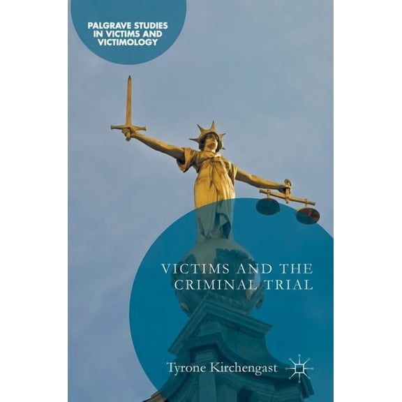 Palgrave Studies in Victims and Victimol Victims and the Criminal Trial, (Hardcover)