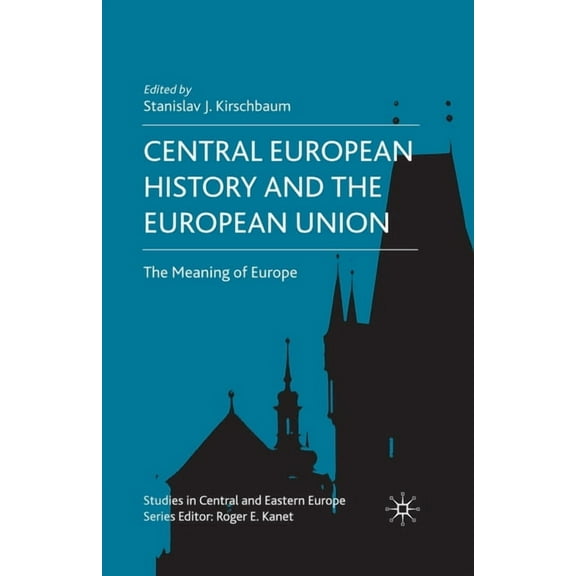 Studies in Central and Eastern Europe Central European History and the European Union: The Meaning of Europe, (Paperback)